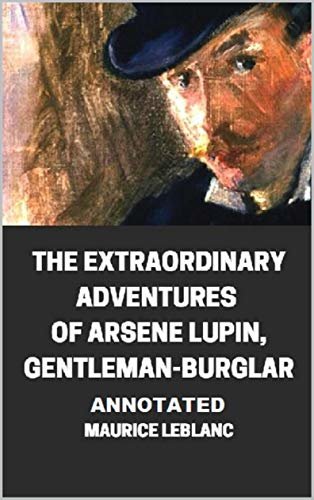 The Extraordinary Adventures of Arsene Lupin, Gentleman-Burglar Annotated (English Edition)
