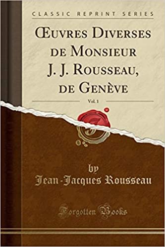 OEuvres Diverses de Monsieur J. J. Rousseau, de Genève, Vol. 1 (Classic Reprint) indir