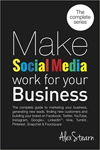 indir Make Social Media Work for your Business: The complete guide to marketing your business, generating leads, finding new customers and building your ... Foursquare, Vine and Snapchat.: Volume 9