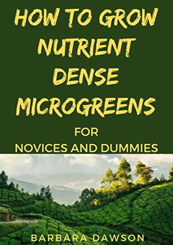 ダウンロード  How To Grow Nutrient Dense Microgreens For Novices And Dummies (English Edition) 本