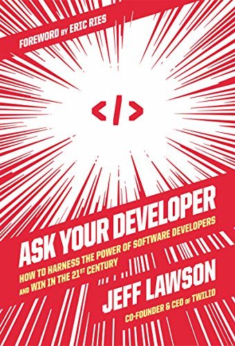 Ask Your Developer: How to Harness the Power of Software Developers and Win in the 21st Century (English Edition)