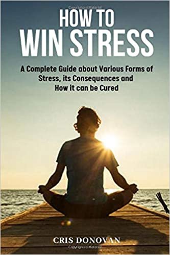 تحميل How to Win Stress: A Complete Guide about Various Forms of Stress, its Consequences and How it Can Be Cured