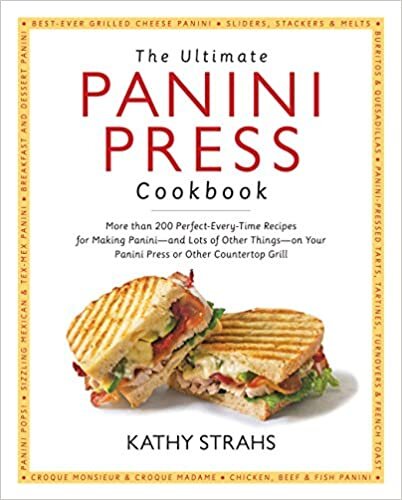indir The Ultimate Panini Press Cookbook: More Than 200 Perfect-Every-Time Recipes for Making Panini - and Lots of Other Things - on Your Panini Press or Other Countertop Grill