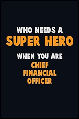 تحميل Who Need A SUPER HERO, When You Are Chief Financial Officer: 6X9 Career Pride 120 pages Writing Notebooks