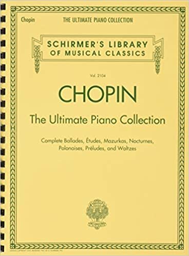 Chopin: The Ultimate Piano Collection, Complete Ballades, Etudes, Mazurkas, Nocturnes, Polonaises, Preludes, and Waltzes (Schirmer's Library of Musical Classics)