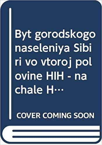 Byt gorodskogo naseleniya Sibiri vo vtoroj polovine HIH - nachale HH v.