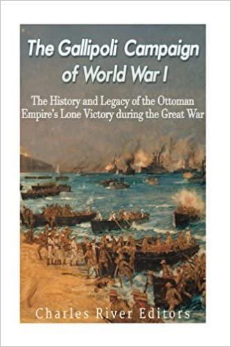 indir The Gallipoli Campaign of World War I: The History and Legacy of the Ottoman Empire’s Lone Victory during the Great War