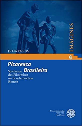 ‚Picaresca Brasileira‘: Spielarten des Pikaresken im brasilianischen Roman (Imagines / Interdisziplinäre Studien zur poetischen Einbildungskraft, Band 4)