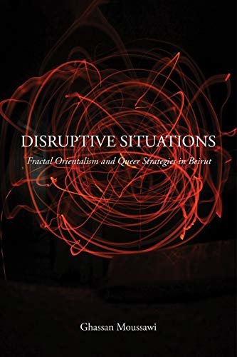 ダウンロード  Disruptive Situations: Fractal Orientalism and Queer Strategies in Beirut (English Edition) 本