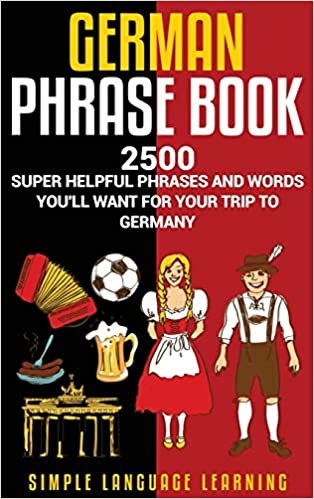 German Phrasebook: 2500 Super Helpful Phrases and Words You'll Want for Your Trip to Germany اقرأ