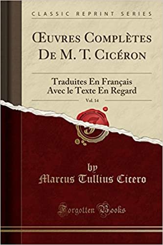 OEuvres Complètes De M. T. Cicéron, Vol. 14: Traduites En Français Avec le Texte En Regard (Classic Reprint) indir