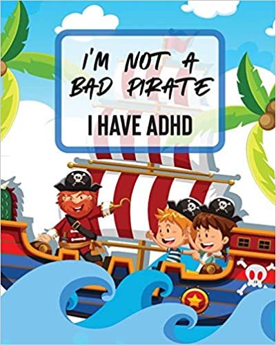 I'm Not A Bad Pirate I Have ADHD: Attention Deficit Hyperactivity Disorder | Children | Record and Track | Impulsivity indir