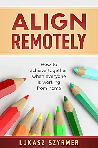 ダウンロード  Align Remotely: How to achieve together, when everyone is working from home (English Edition) 本