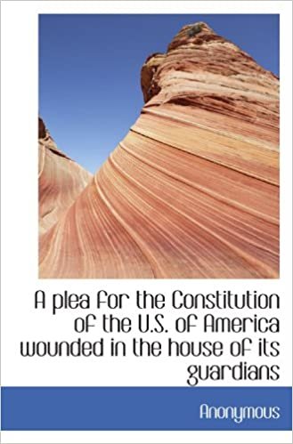 A plea for the Constitution of the U.S. of America wounded in the house of its guardians indir
