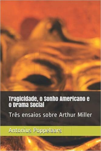 Tragicidade, o Sonho Americano e o Drama Social: Três ensaios sobre Arthur Miller indir
