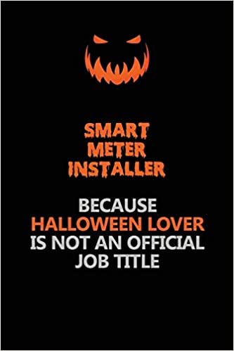 indir Smart Meter Installer Because Halloween Lover Is Not An Official Job Title: Halloween Scary Pumpkin Jack O&#39;Lantern 120 Pages 6x9 Blank Lined Paper Notebook Journal