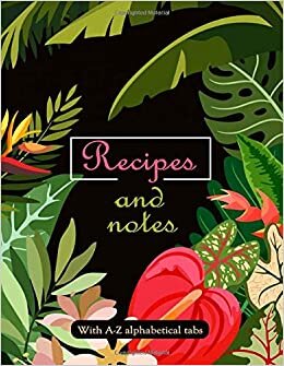 indir Recipes And Notes With A-Z Alphabetical Tabs: Blank Recipe Book Journal to Write In Your Favorite Recipes and Meals -Cool Gift For Wives Moms ... All Cook Lovers - Tropical Plants And Flowers