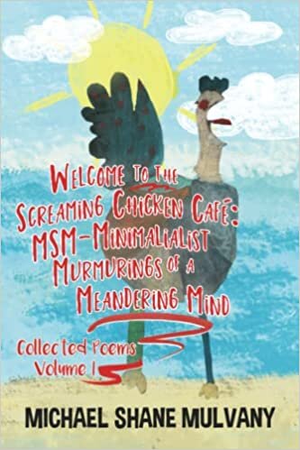 تحميل Welcome to the Screaming Chicken Café: MSM - Minimalist Murmurings of a Meandering Mind, Collected Poems, Volume I