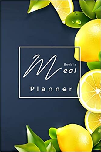 Weekly Meal Planner: Track And Plan Your Meals Weekly (52 Week Food Planner / Diary / Log / Journal / Calendar): Meal Prep And Planning Grocery List ダウンロード