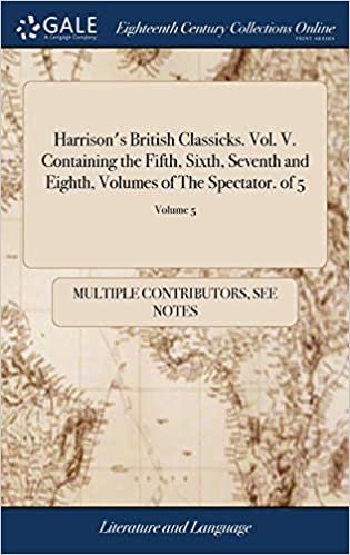 Harrison's British Classicks. Vol. V. Containing the Fifth, Sixth, Seventh and Eighth, Volumes of The Spectator. of 5; Volume 5 indir