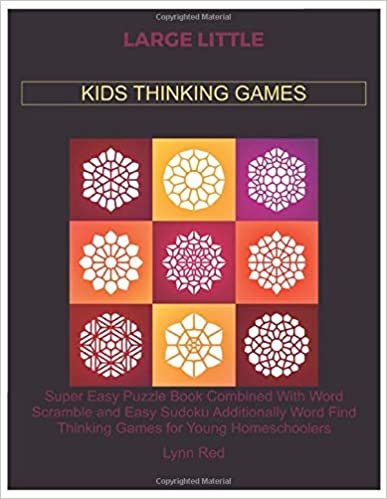 LARGE LITTLE KIDS THINKING GAMES: Super Easy Puzzle Book Combined With Word Scramble and Easy Sudoku Additionally Word Find Thinking Games for Young Homeschoolers