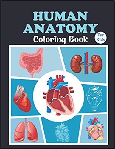 Human Anatomy Coloring Book For Kids: Human Body Parts Coloring Book,Coloring Sheets Great Gift For Boys & Girls, Anatomy Workbook For Kids, 4-8 Years Old Children's Science Books Perfect Gift For Kids ダウンロード