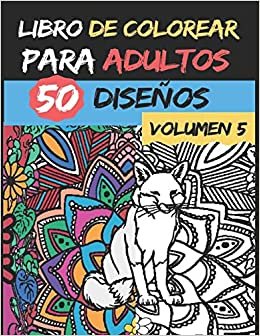 Libro de colorear para adultos - Volumen 5 -: 50 diseños de colores para aliviar y relajar el estrés - Alta calidad - Serie de libros de colorear para adultos