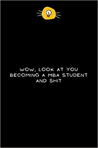 Wow, Look At You Becoming a MBA Student And Shit: Funny Appreciation & Graduation Gift Ideas for MBA Student - Colleagues, Coworkers - Congratulations Gifts for New Job - Lined Notebook - 6'' x 9'' inches 110 pages