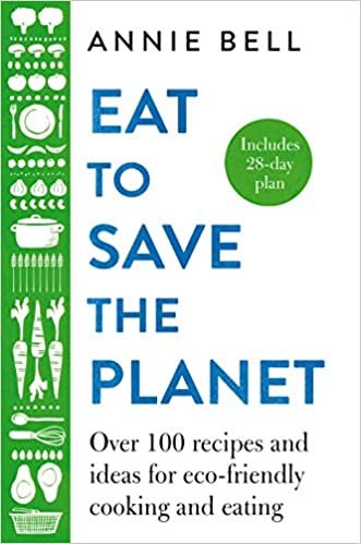 ダウンロード  Eat to Save the Planet: Over 100 Recipes and Ideas for Eco-Friendly Cooking and Eating 本