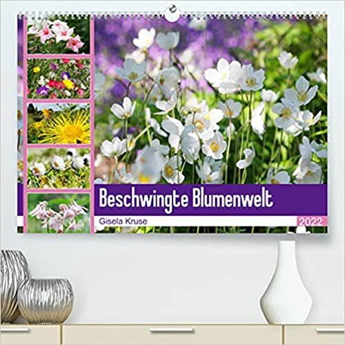 Beschwingte Blumenwelt (Premium, hochwertiger DIN A2 Wandkalender 2022, Kunstdruck in Hochglanz): Ein Bluetentanz quer durch den Sommer (Monatskalender, 14 Seiten )