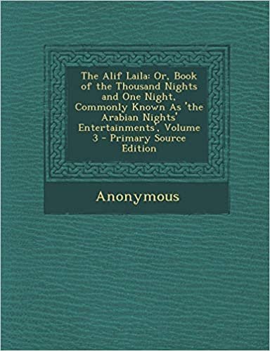تحميل The Alif Laila: Or, Book of the Thousand Nights and One Night, Commonly Known as &#39;The Arabian Nights&#39; Entertainments&#39;, Volume 3 - Prim