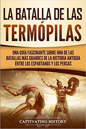 تحميل La Batalla de las Termopilas: Una Guia Fascinante sobre una de las batallas mas grandes de la Historia Antigua entre los espartanos y los persas