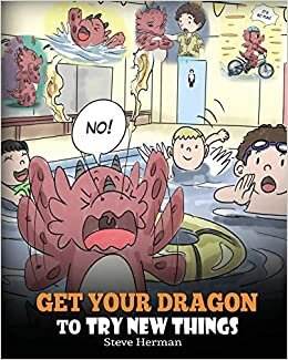 indir Get Your Dragon To Try New Things: Help Your Dragon To Overcome Fears. A Cute Children Story To Teach Kids To Embrace Change, Learn New Skills, Try ... Comfort Zone. (My Dragon Books, Band 19)