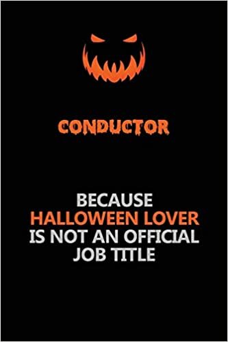 indir Conductor Because Halloween Lover Is Not An Official Job Title: Halloween Scary Pumpkin Jack O&#39;Lantern 120 Pages 6x9 Blank Lined Paper Notebook Journal
