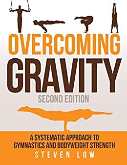 ダウンロード  Overcoming Gravity: A Systematic Approach to Gymnastics and Bodyweight Strength (Second Edition) (English Edition) 本