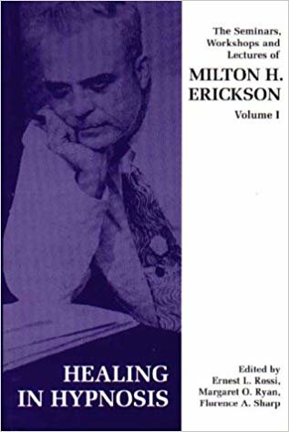 Seminars, Workshops and Lectures of Milton H. Erickson : Healing in Hypnosis v. 1