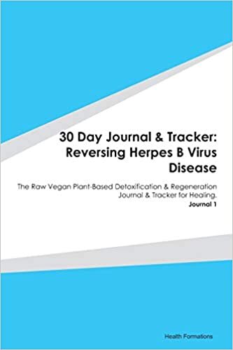 indir 30 Day Journal &amp; Tracker: Reversing Herpes B Virus Disease: The Raw Vegan Plant-Based Detoxification &amp; Regeneration Journal &amp; Tracker for Healing. Journal 1