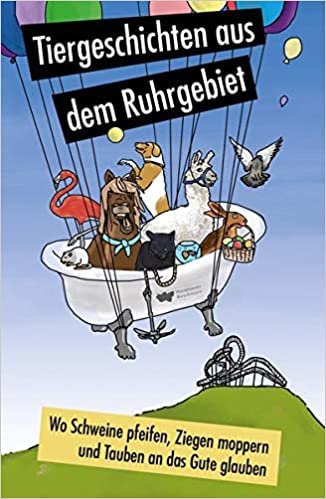 Wo Schweine pfeifen, Ziegen moppern und Tauben an das Gute glauben: Tiergeschichten aus dem Ruhrgebiet indir