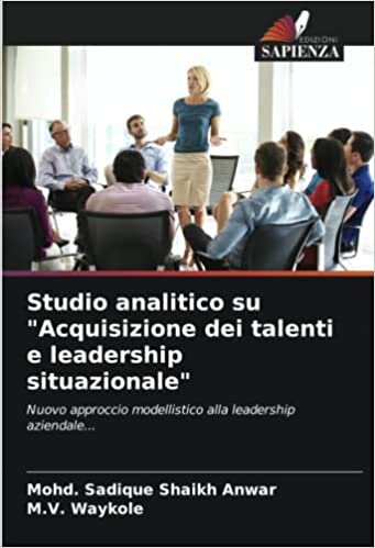 تحميل Studio analitico su &quot;Acquisizione dei talenti e leadership situazionale&quot;: Nuovo approccio modellistico alla leadership aziendale...