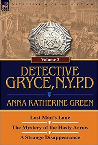 Detective Gryce, N. Y. P. D.: Volume: 2-Lost Man's Lane, the Mystery of the Hasty Arrow and a Strange Disappearance indir