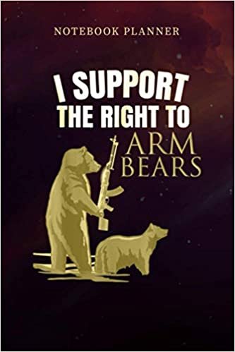 Notebook Planner Support The Right To Arm Bears Funny 2nd Amendment: Monthly, Personal Budget, Management, Journal, 6x9 inch, Over 100 Pages, Planning, Personal