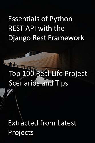ダウンロード  Essentials of Python REST API with the Django Rest Framework: Top 100 Real Life Project Scenarios and Tips-Extracted from Latest Projects (English Edition) 本