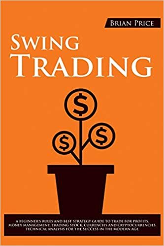 indir SWING TRADING: A beginner&#39;s rules and best strategy guide to trade for profits. Money management, trading stock, currencies and cryptocurrencies, technical analysis for the success in the modern age.