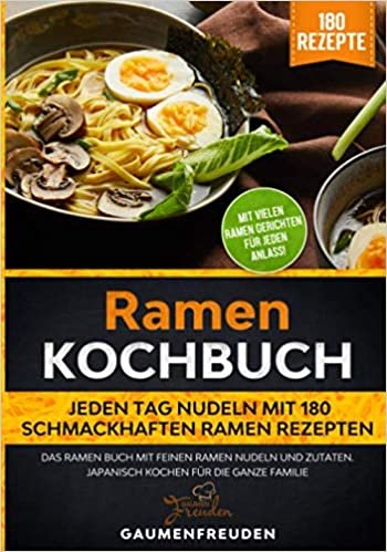 Ramen Kochbuch – Jeden Tag Nudeln mit 180 schmackhaften Ramen Rezepten: Das Ramen Buch mit feinen Ramen Nudeln und Zutaten. Japanisch kochen fuer die ganze Familie