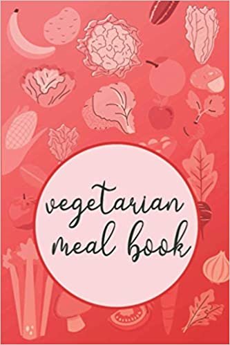 Vegetarian Meal Book: Red Notebook With Weekdays and Groceries List | Take Control Of Your Meals | Be Healthly | Eat Fruit And Vegetables |