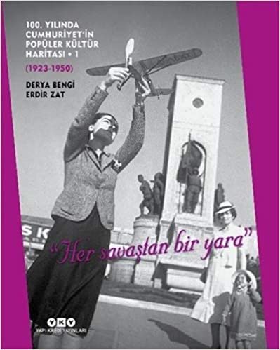 indir 100. Yılında Cumhuriyet’in Popüler Kültür Haritası - 1 (Ciltli): (1923-1950) “Her Savaştan Bir Yara”