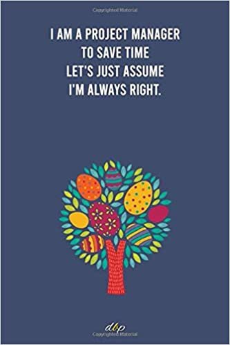 indir I Am A Project Manager To Save Time Let&#39;s Just Assume I&#39;m Always Right: Notebook Lined Journal, Motivational and Inspirational quotes. 100 Page with 6 in x 9 in Cover