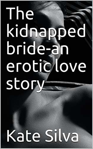 The kidnapped bride-an erotic love story (English Edition) ダウンロード