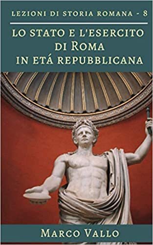 indir Lezioni di storia romana: Lo Stato e l&#39;esercito di Roma in età repubblicana