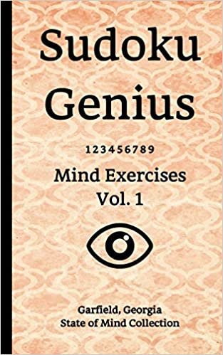 Sudoku Genius Mind Exercises Volume 1: Garfield, Georgia State of Mind Collection